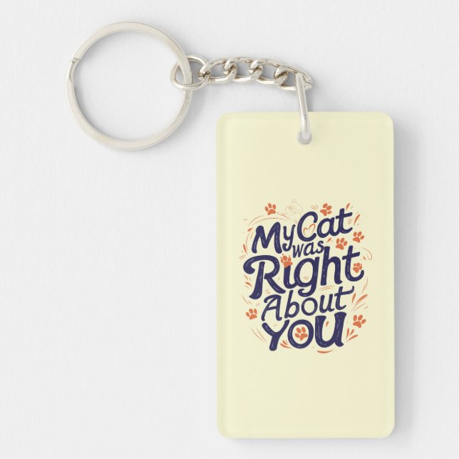 My Cat Was Right About You –Cat Lover Keychain (Front)