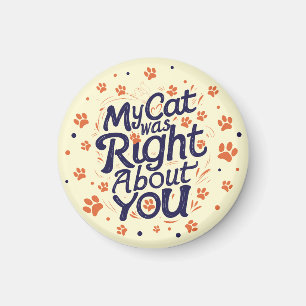 My Cat Was Right About You –Cat Lover Magnet