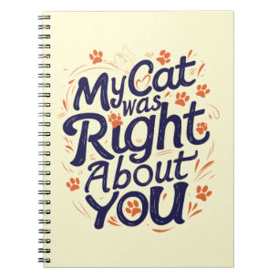 My Cat Was Right About You –Cat Lover Notebook