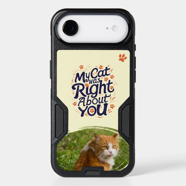 My Cat Was Right About You –Cat Lover Otterbox iPhone Case (Back)