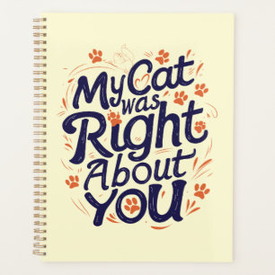 My Cat Was Right About You –Cat Lover Planner