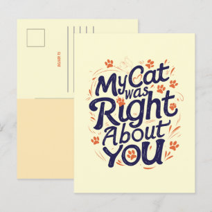 My Cat Was Right About You –Cat Lover Postcard