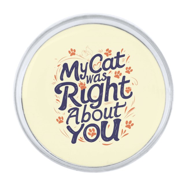 My Cat Was Right About You –Cat Lover Silver Finish Lapel Pin (Front)