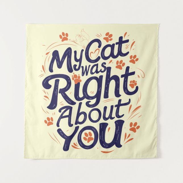 My Cat Was Right About You –Cat Lover Tapestry (Front)