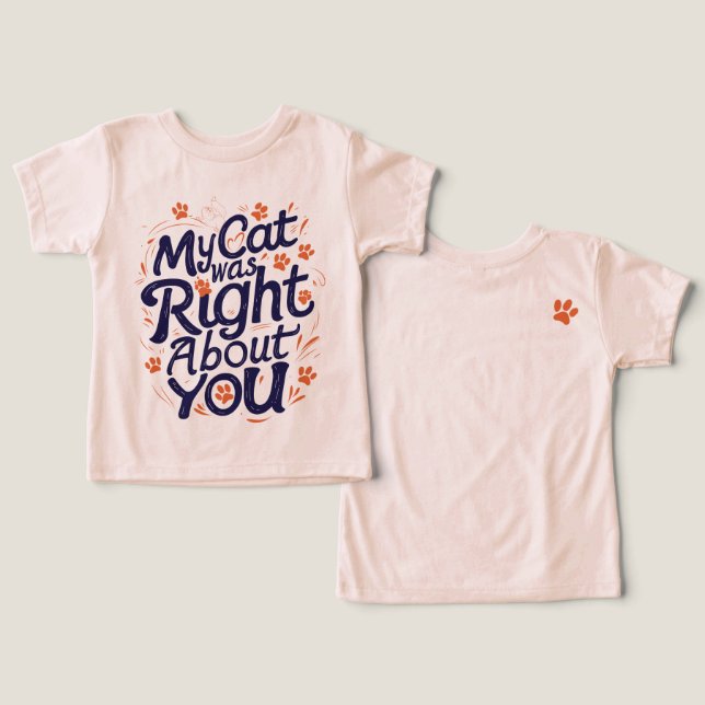 My Cat Was Right About You –Cat Lover Toddler T-shirt (Design Front & Back)