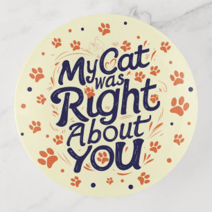 My Cat Was Right About You –Cat Lover Trinket Tray