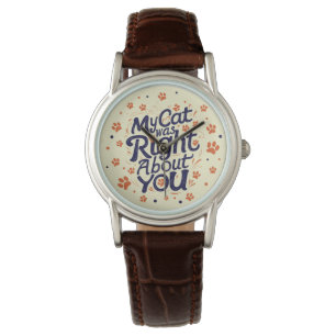 My Cat Was Right About You –Cat Lover Watch
