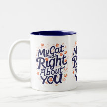 My Cat Was Right About You – Funny Cat Lover Mug