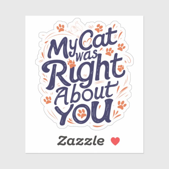 My Cat Was Right About You–Funny Cat Lover Sticker (Sheet)