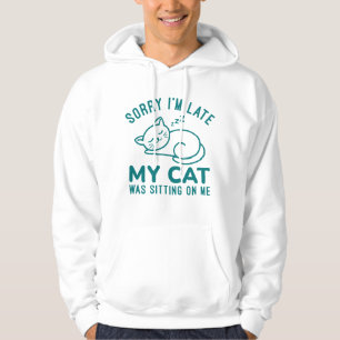 My Cat Was Sitting On Me Hoodie