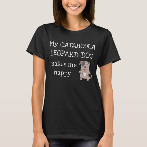 My Catahoula Leopard Dog Makes Me Happy T_Shirt