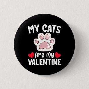 My Cats Are My Valentine Day Funny Pet Lovers Button