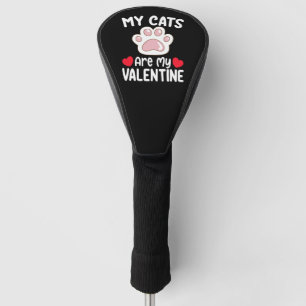 My Cats Are My Valentine Day Funny Pet Lovers Golf Head Cover