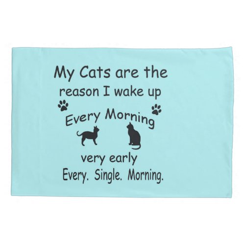 My Cats are the Reason I Wake Up Pillowcase