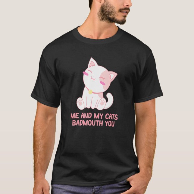 My Cats Badmouth You Cat Mom Humor Cat Dad Friends T-Shirt (Front)