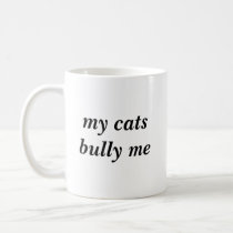 My cats bully me mug for person with bullying cats