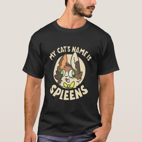 My CatS Name Is Spleens Funny Gift Spleen The Cat T_Shirt