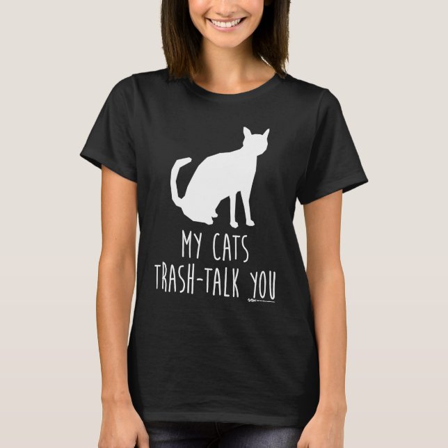My Cats Trash Talk To Cat Owner Meme Word T-Shirt (Front)