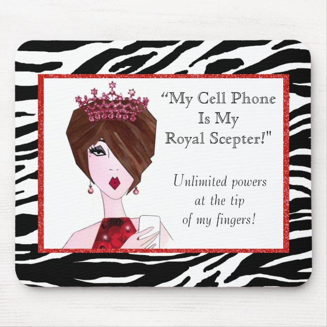 "My Cell Phone Is My Royal Scepter!"  Mouse Pad (Front)