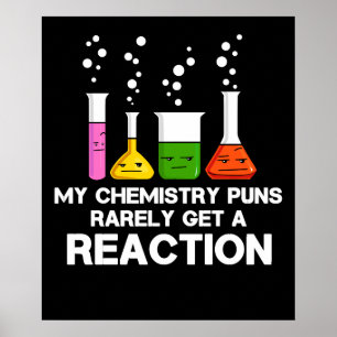 My Chemistry Puns Rarely Get Reaction Science Joke Poster