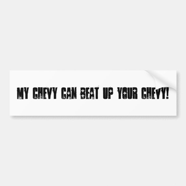"My Chevy can beat up your Chevy!" bumper sticker (Front)