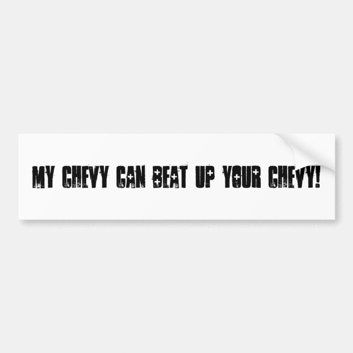 "My Chevy can beat up your Chevy" bumper sticker