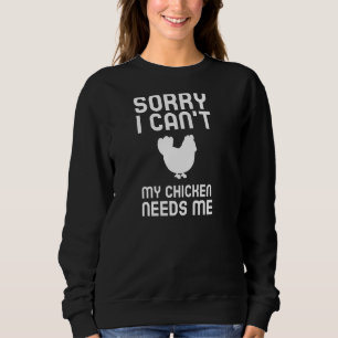 My Chicken Needs Me Funny Chicken Quote Farm Farme Sweatshirt
