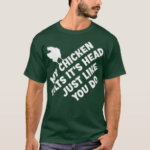 My Chicken Tilts It's Head Just Like You Do Funny  T-Shirt