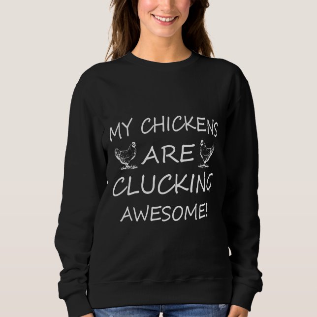 My chickens are clu sweatshirt (Front)