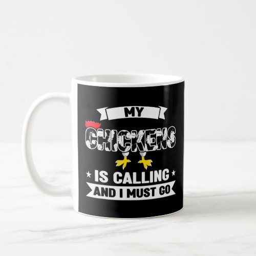 My Chickens Is Calleng And I Must Go Chicken Farm  Coffee Mug