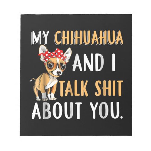 My Chihuahua And I Talk About You Dog Lover Gift Notepad
