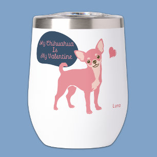 My Chihuahua Is My Valentine Custom Name Pastel  Thermal Wine Tumbler