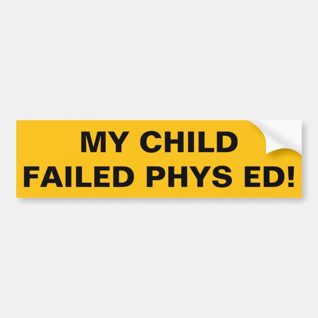 My child failed Phys Ed! Bumper Sticker (Front)