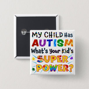 My Child Has AUTISM What's Your Kid's SUPER POWER? Button