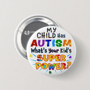 My Child Has AUTISM What's Your Kid's SUPER POWER? Button