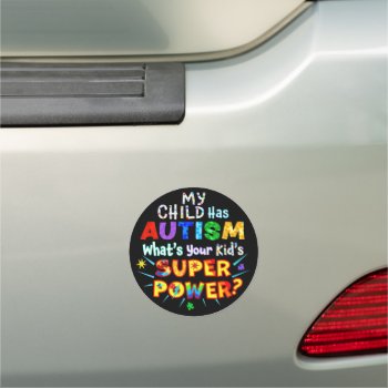 My Child Has Autism What's Your Kid's Super Power? Car Magnet by AutismSupportShop at Zazzle