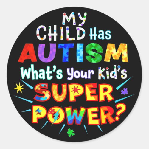 My Child Has AUTISM Whats Your Kids SUPER POWER Classic Round Sticker