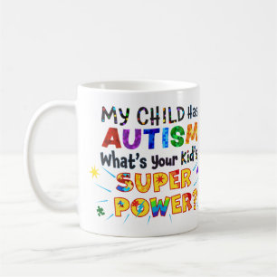 My Child Has AUTISM What's Your Kid's SUPER POWER? Coffee Mug