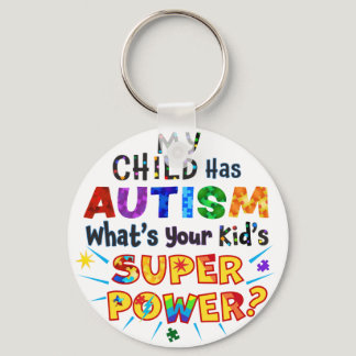 My Child Has AUTISM What's Your Kid's SUPER POWER? Keychain