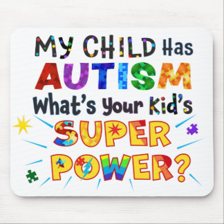 My Child Has AUTISM What's Your Kid's SUPER POWER? Mouse Pad