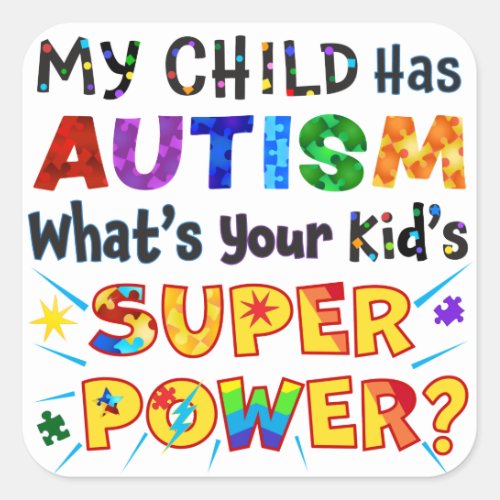 My Child Has AUTISM Whats Your Kids SUPER POWER Square Sticker
