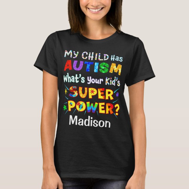My Child Has AUTISM What's Your Kid's SUPER POWER? T-Shirt (Front)