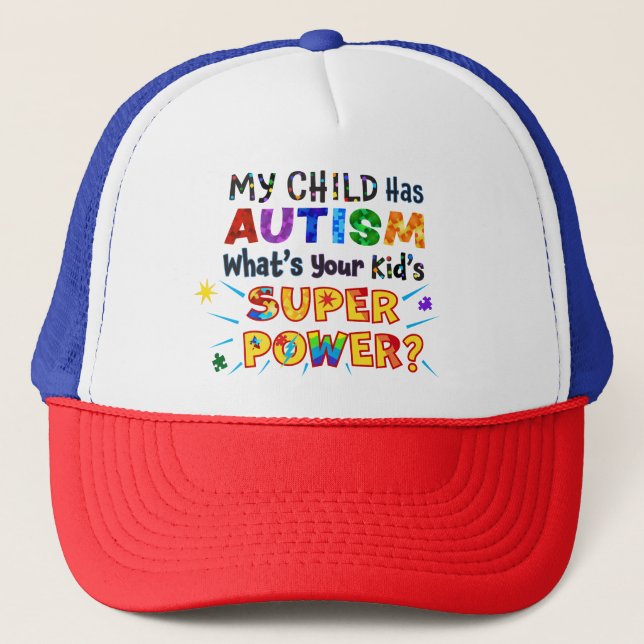 My Child Has AUTISM What's Your Kid's SUPER POWER? Trucker Hat (Front)