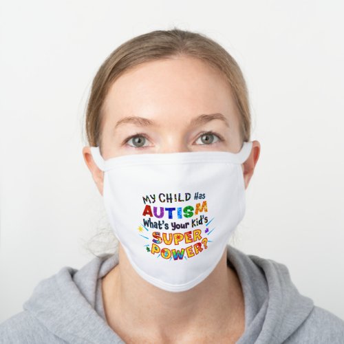 My Child Has AUTISM Whats Your Kids SUPER POWER White Cotton Face Mask