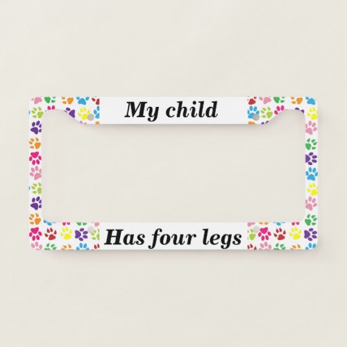 My Child has Four Legs Pet Dog Cat License Plate Frame