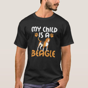 My Child Is A Beagle Mom Beagle Dad Beagle Owner T-Shirt