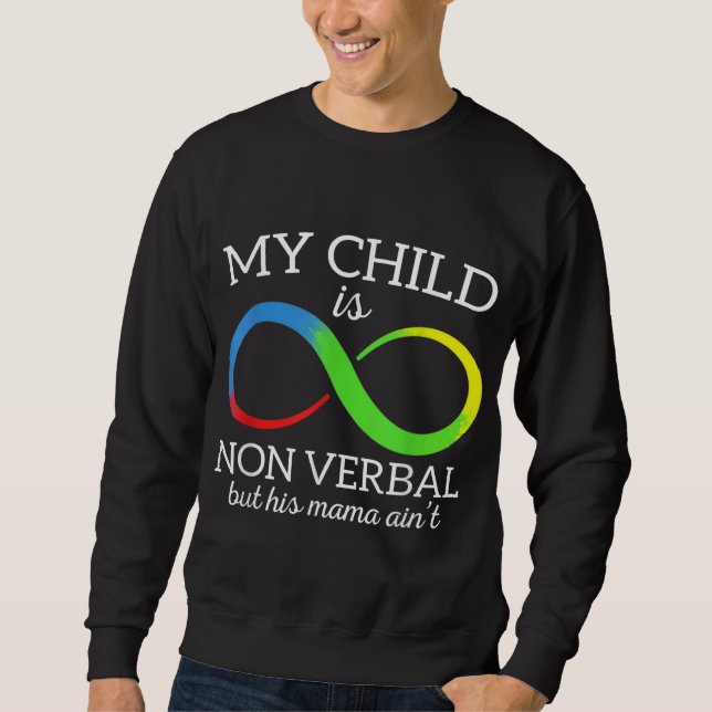 My Child Is Non - Verbal But His Mama Ain't Autism Sweatshirt (Front)