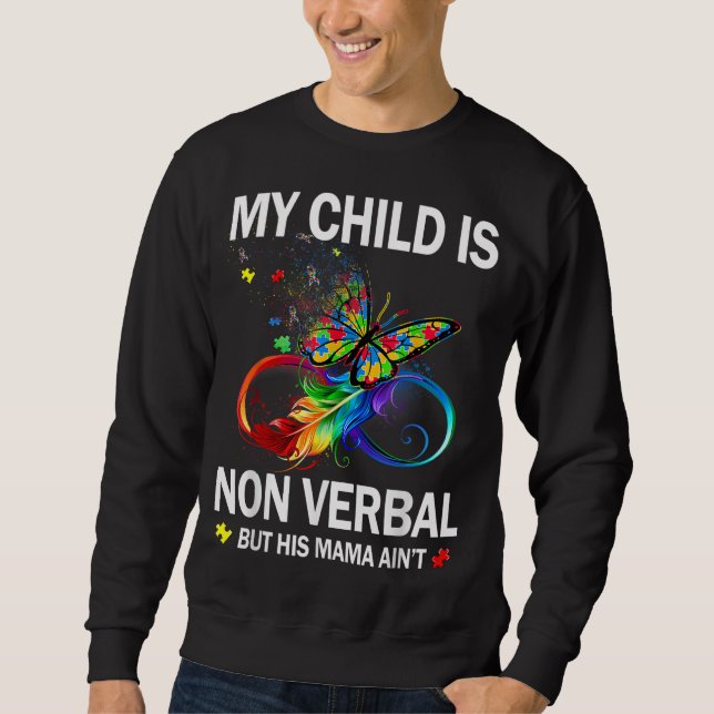 My Child Is Non - Verbal But His Mama Ain't Autism Sweatshirt (Front)