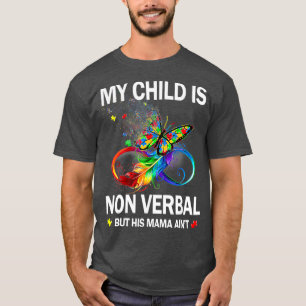 My Child Is NonVerbal But His Mama Aint Autism T-Shirt