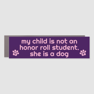 My Child Is Not An Honor Roll Student She Is A Dog Car Magnet
